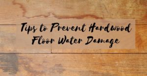 Tips to Prevent Hardwood Floor Water Damage
